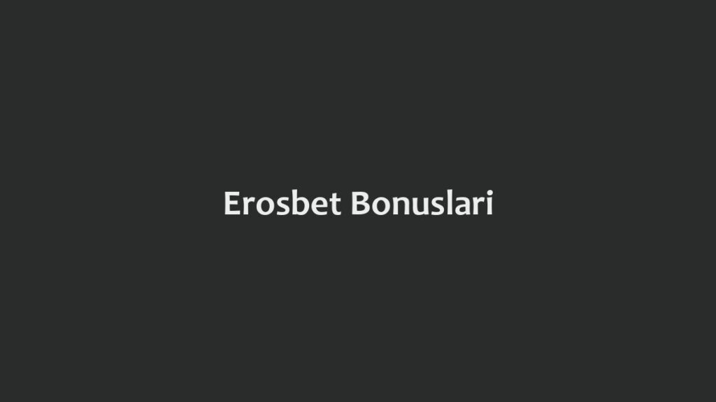 Erosbet Bonusları