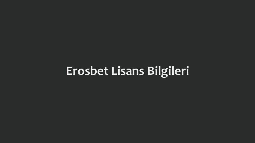 Erosbet Lisans Bilgileri